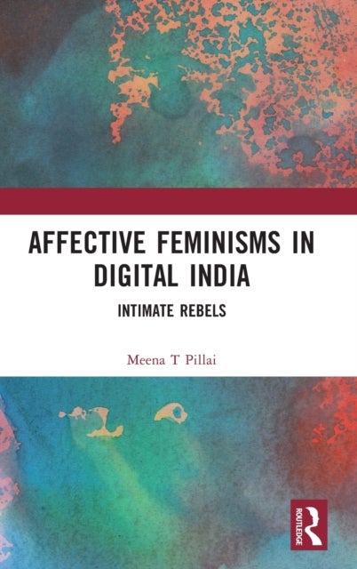 Bilde av Affective Feminisms In Digital India Av Meena T (university Of Kerala India) Pillai