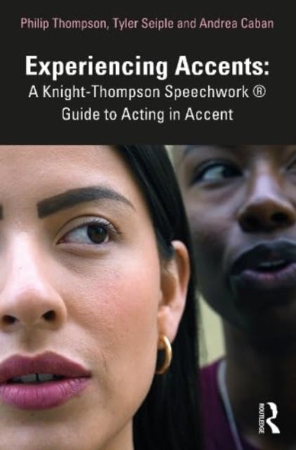 Bilde av Experiencing Accents: A Knight-thompson Speechwork (r) Guide For Acting In Accent Av Philip Thompson, Tyler Seiple, Andrea Caban