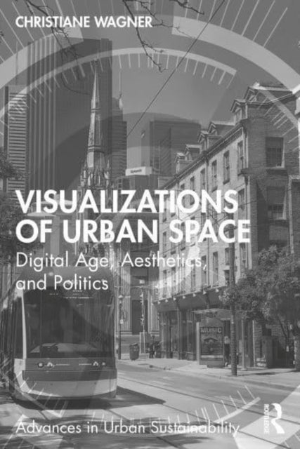 Visualizations of Urban Space - Digital Age, Aesthetics, and Politics