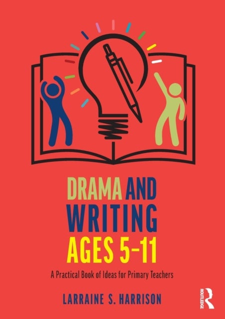 Drama and Writing Ages 5-11 - A Practical Book of Ideas for Primary Teachers