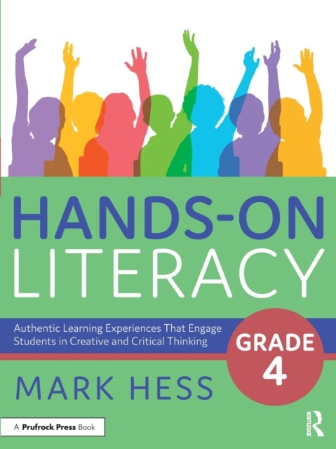 Hands-On Literacy, Grade 4 - Authentic Learning Experiences That Engage Students in Creative and Critical Thinking