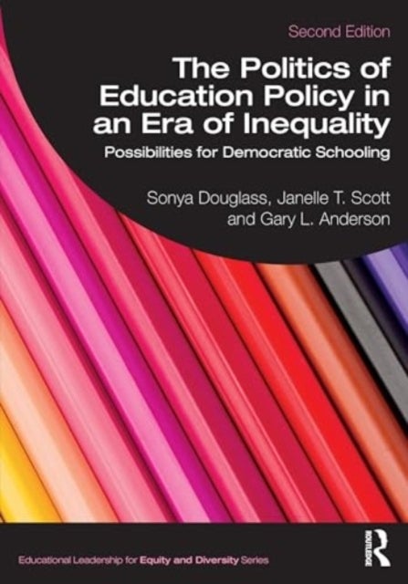 The Politics of Education Policy in an Era of Inequality - Possibilities for Democratic Schooling