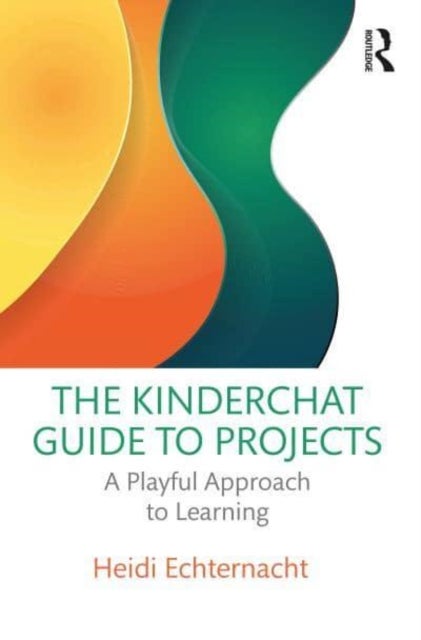 The Kinderchat Guide to Elementary School Projects - A Playful Approach to Learning