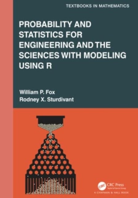 Bilde av Probability And Statistics For Engineering And The Sciences With Modeling Using R Av William P. (u.s. Naval Post Graduate School) Fox, Rodney X. Sturd