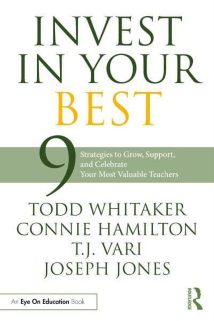 Invest in Your Best - 9 Strategies to Grow, Support, and Celebrate Your Most Valuable Teachers