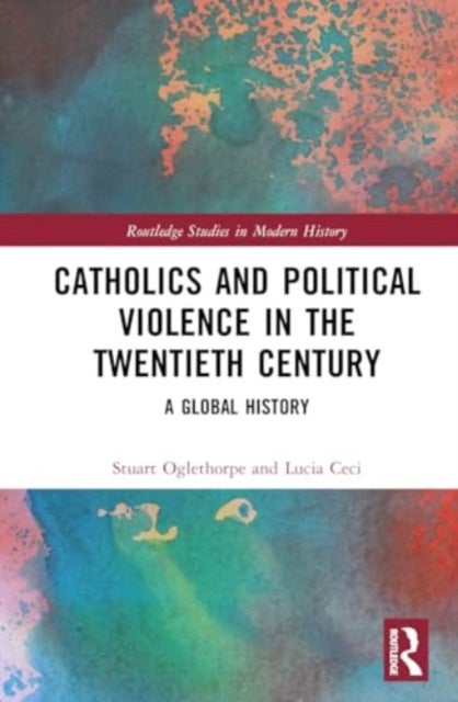 Catholics and Political Violence in the Twentieth Century - A Global History