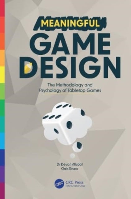 Meaningful Game Design - The Methodology and Psychology of Tabletop Games