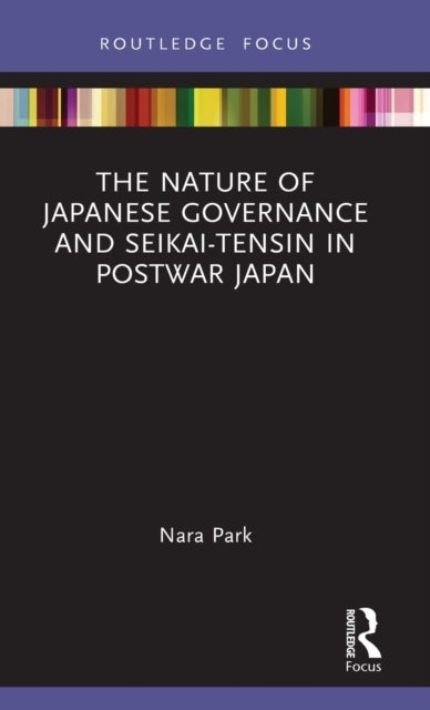 Bilde av The Nature Of Japanese Governance And Seikai-tensin In Postwar Japan Av Nara (yonsei University Republic Of Korea) Park