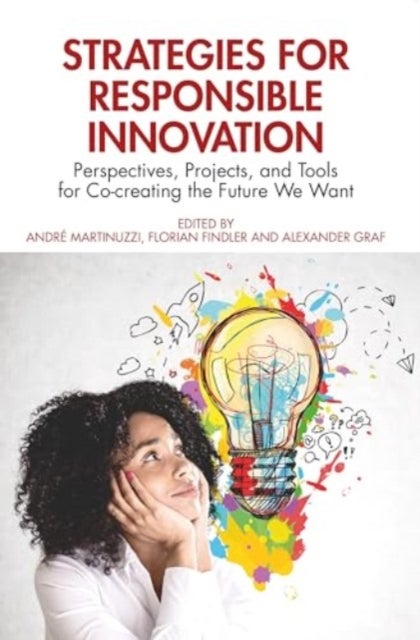 Strategies for Responsible Innovation - Perspectives, Projects, and Tools for Co-creating the Future We Want