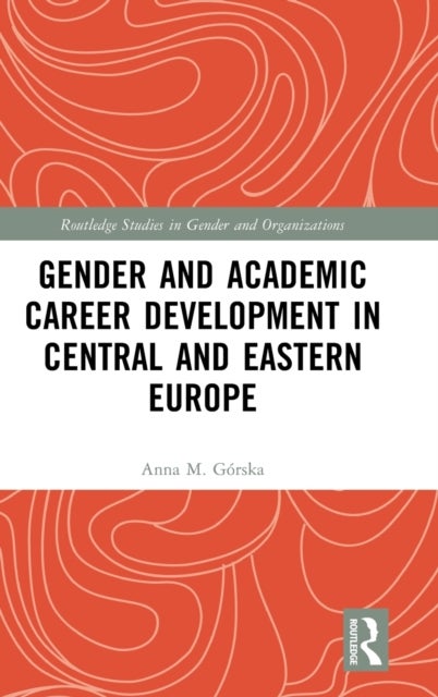 Bilde av Gender And Academic Career Development In Central And Eastern Europe Av Anna M. Gorska