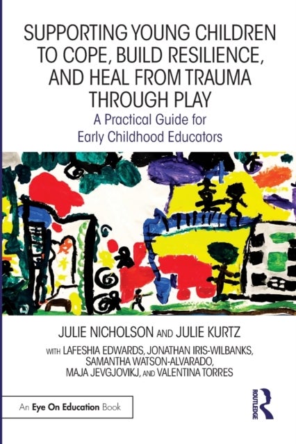 Bilde av Supporting Young Children To Cope, Build Resilience, And Heal From Trauma Through Play Av Julie (mills College Usa) Nicholson, Julie Kurtz, Lafeshia E