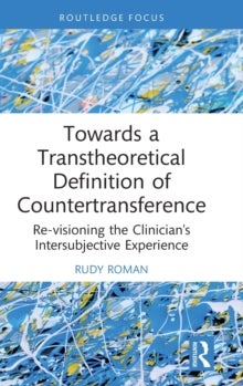 Towards a Transtheoretical Definition of Countertransference - Re-visioning the Clinician's Intersubjective Experience