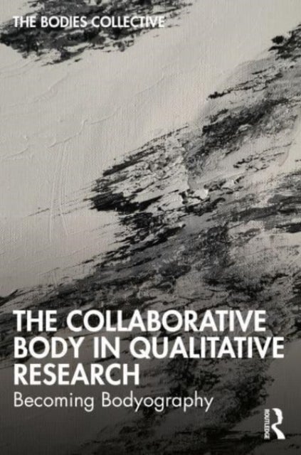 The Collaborative Body in Qualitative Research - Becoming Bodyography