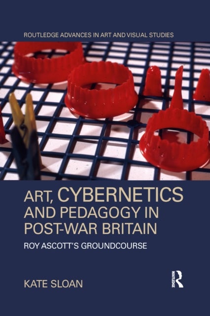 Art, Cybernetics and Pedagogy in Post-War Britain - Roy Ascott¿s Groundcourse