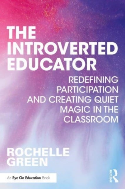 The Introverted Educator - Redefining Participation and Creating Quiet Magic in the Classroom
