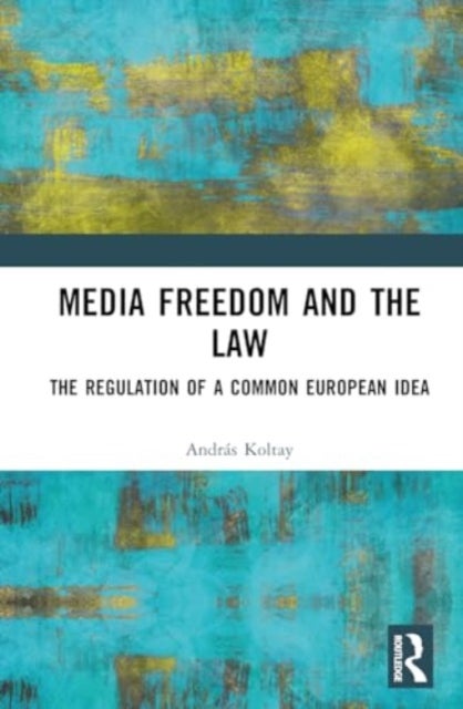 Media Freedom and the Law - The Regulation of a Common European Idea