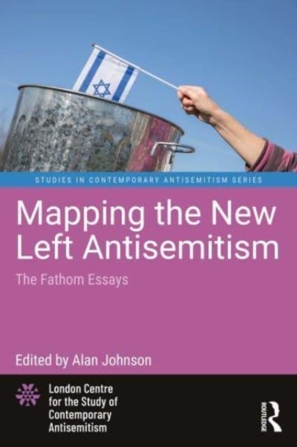 Mapping the New Left Antisemitism - The Fathom Essays