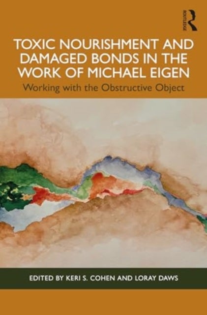 Toxic Nourishment and Damaged Bonds in the Work of Michael Eigen - Working with the Obstructive Object
