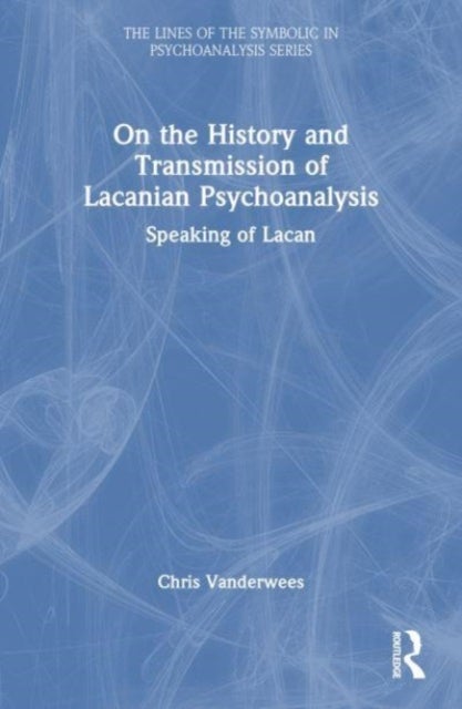On the History and Transmission of Lacanian Psychoanalysis - Speaking of Lacan
