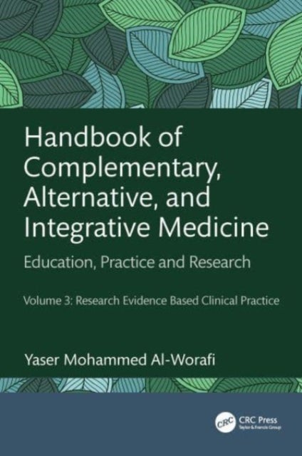 Handbook of Complementary, Alternative, and Integrative Medicine - Education, Practice, and Research Volume 3: Research Evidence Based Clinical Practice
