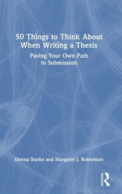 50 Things to Think About When Writing a Thesis - Paving Your Own Path to Submission