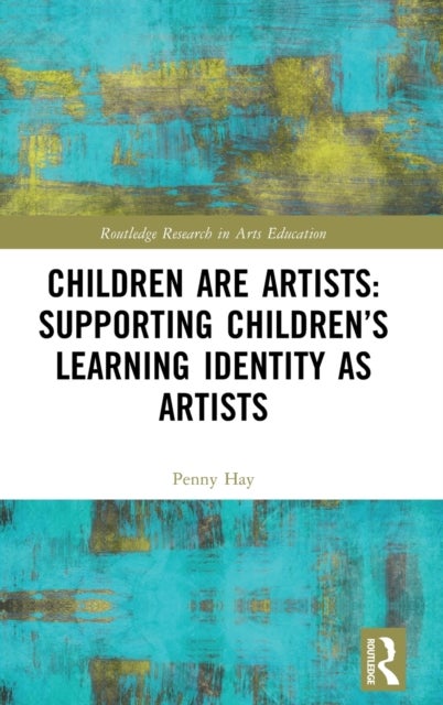 Bilde av Children Are Artists: Supporting Children¿s Learning Identity As Artists Av Penny (bath Spa University Uk) Hay