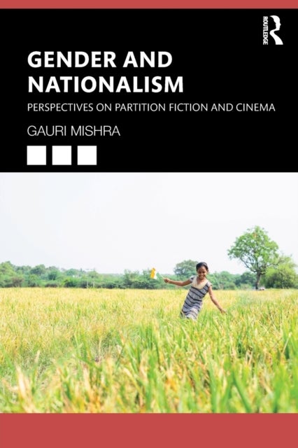 Gender and Nationalism - Perspectives on Partition Fiction and Cinema