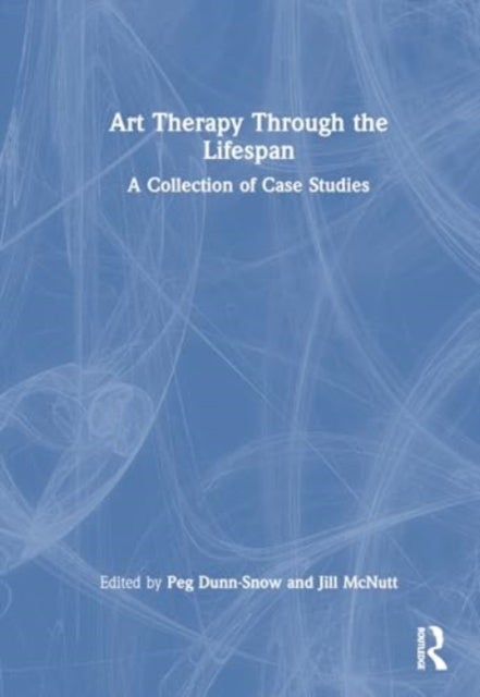 Art Therapy Through the Lifespan - A Collection of Case Studies