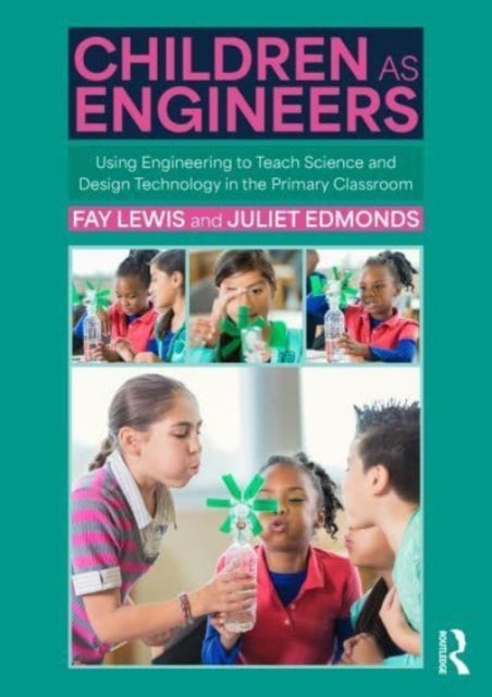 Children as Engineers - Teaching Science, Design Technology and Sustainability through Engineering in the Primary Classroom