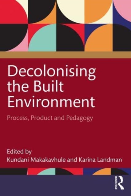 Decolonising the Built Environment - Process, Product, and Pedagogy