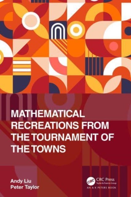 Bilde av Mathematical Recreations From The Tournament Of The Towns Av Andy (university Of Alberta Canada) Liu, Peter (university Of Manchester) Taylor