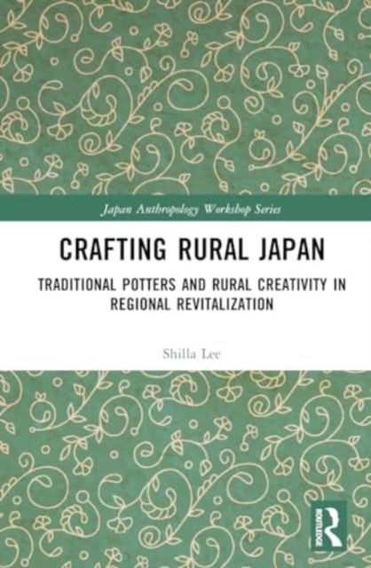 Crafting Rural Japan - Traditional Potters and Rural Creativity in Regional Revitalization