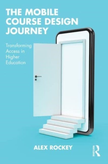 The Mobile Course Design Journey - Transforming Access in Higher Education