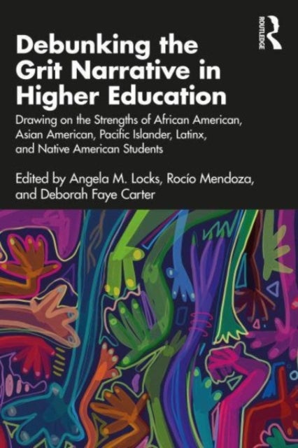 Debunking the Grit Narrative in Higher Education - Drawing on the Strengths of African American, Asian American, Pacific Islander, Latinx, and Native A