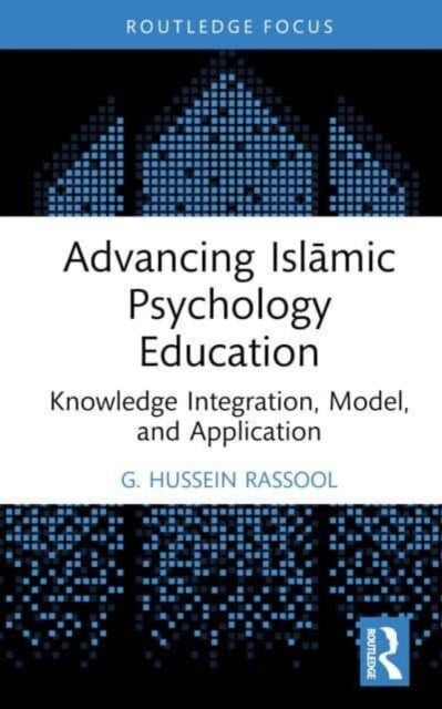 Advancing Islamic Psychology Education - Knowledge Integration, Model, and Application