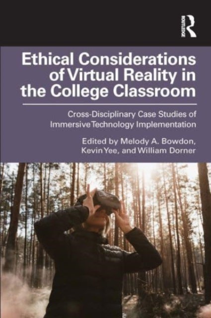 Ethical Considerations of Virtual Reality in the College Classroom - Cross-Disciplinary Case Studies of Immersive Technology Implementation