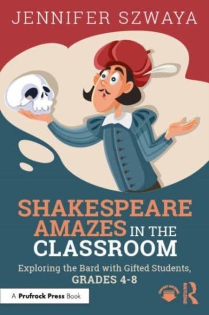 Shakespeare Amazes in the Classroom - Exploring the Bard with Gifted Students, Grades 4¿8