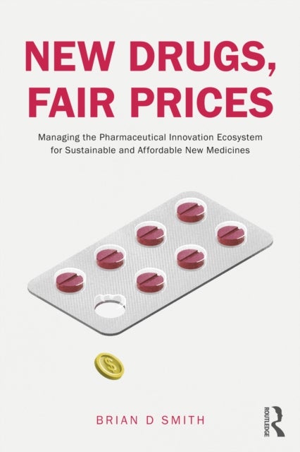New Drugs, Fair Prices - Managing the Pharmaceutical Innovation Ecosystem for Sustainable and Affordable New Medicines
