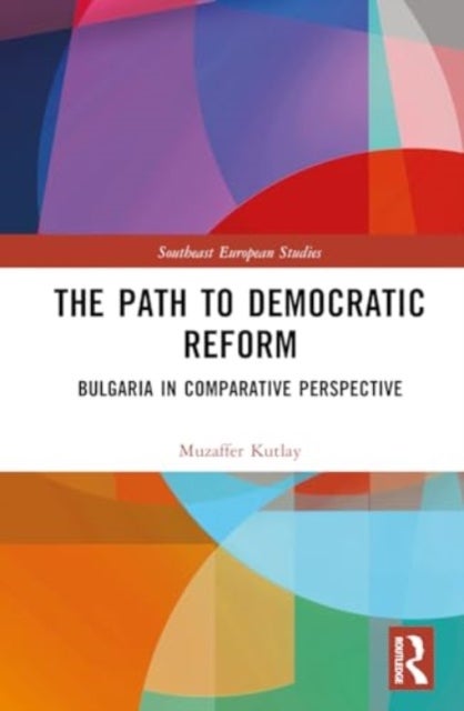 The Path to Democratic Reform - Bulgaria in Comparative Perspective