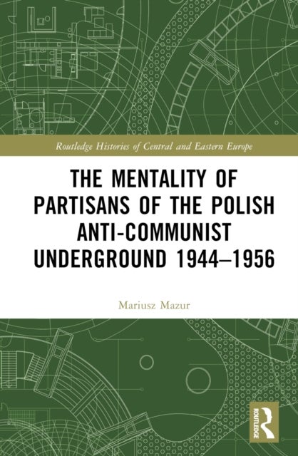 The Mentality of Partisans of the Polish Anti-Communist Underground 1944-1956