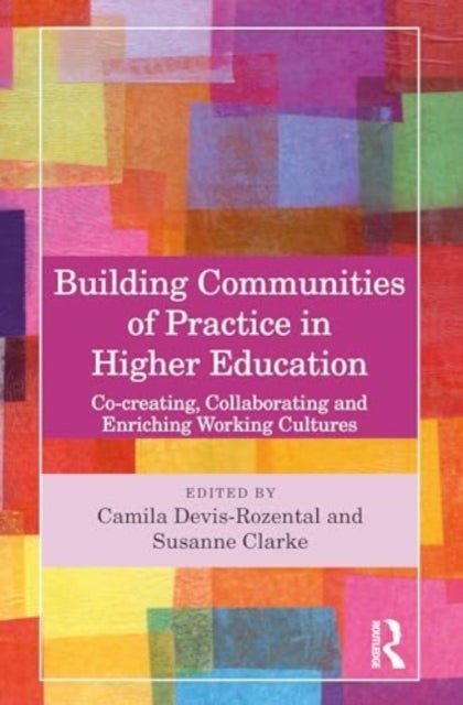 Building Communities of Practice in Higher Education - Co-creating, Collaborating and Enriching Working Cultures