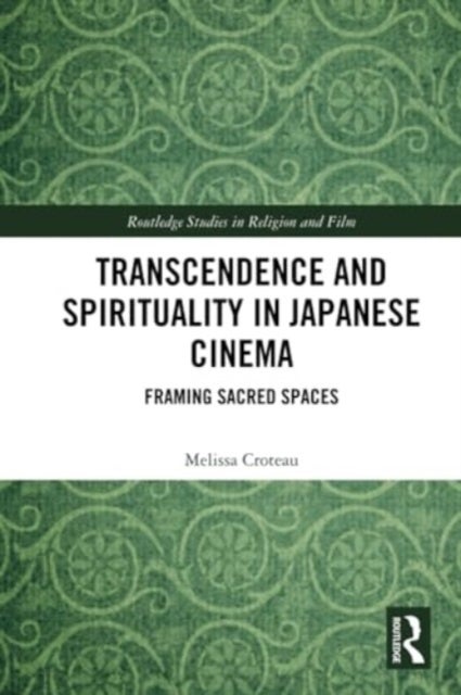 Transcendence and Spirituality in Japanese Cinema - Framing Sacred Spaces