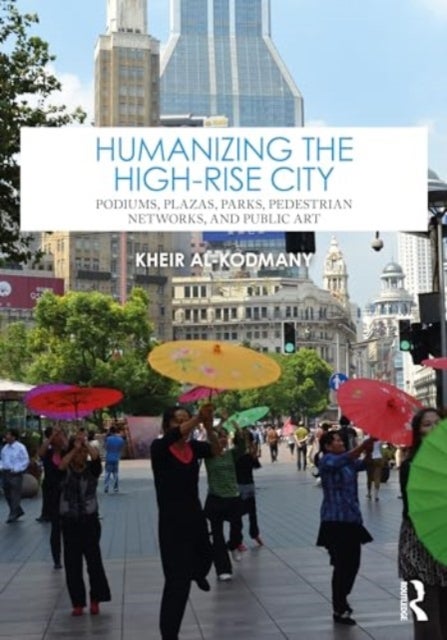 Humanizing the High-Rise City - Podiums, Plazas, Parks, Pedestrian Networks, and Public Art