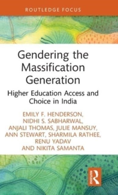 Gendering the Massification Generation - Higher Education Access and Choice in India
