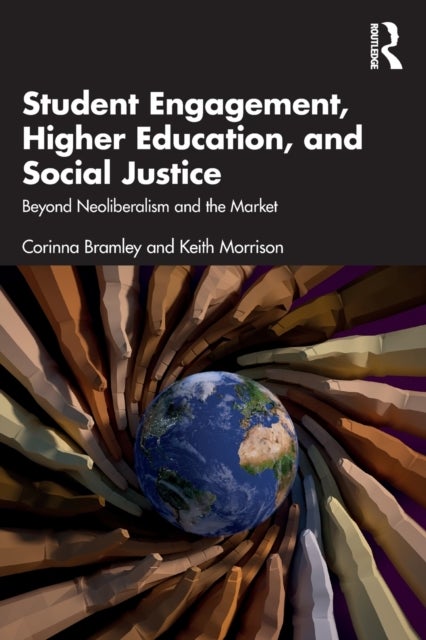 Student Engagement, Higher Education, and Social Justice - Beyond Neoliberalism and the Market
