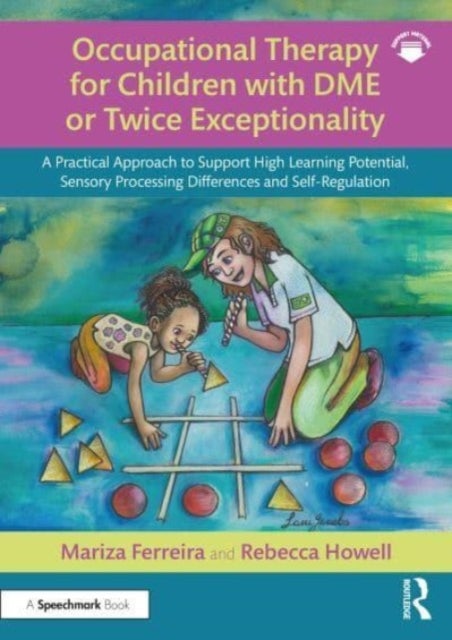 Occupational Therapy for Children with DME or Twice Exceptionality - A Practical Approach to Support High Learning Potential, Sensory Processing Differences and Self-Reg