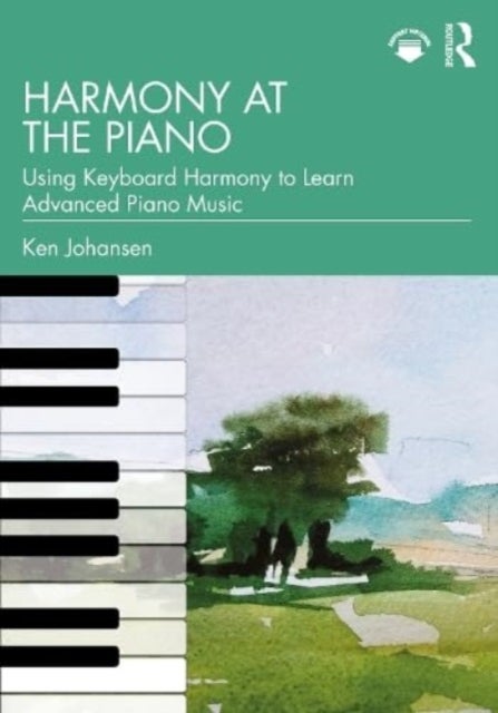 Harmony at the Piano - Using Keyboard Harmony to Learn Advanced Piano Music