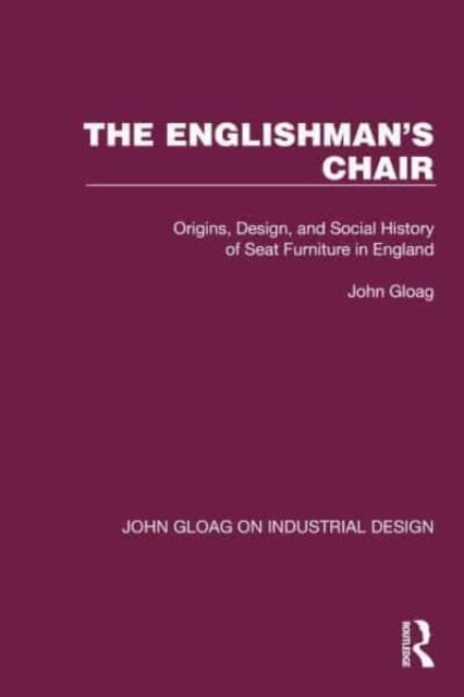 The Englishman's Chair - Origins, Design, and Social History of Seat Furniture in England