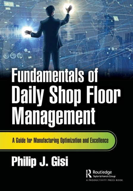 Fundamentals of Daily Shop Floor Management - A Guide for Manufacturing Optimization and Excellence