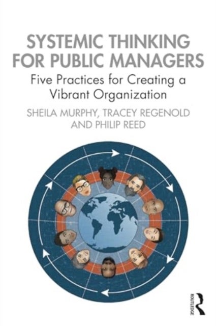 Systemic Thinking for Public Managers - Five Practices for Creating a Vibrant Organization